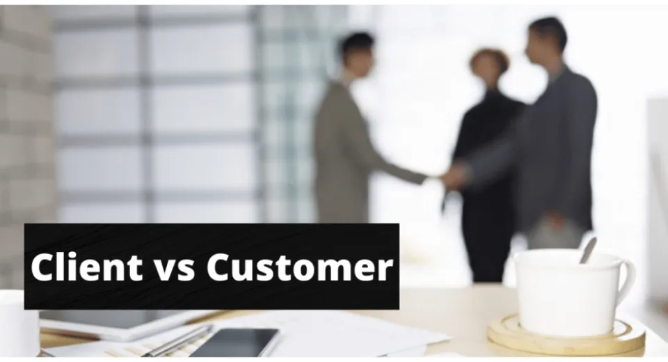 Client Vs Customer: What Are the Differences?